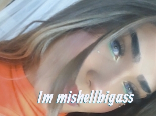 Im_mishellbigass