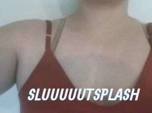 SLUUUUUTSPLASH