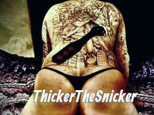 ThickerTheSnicker